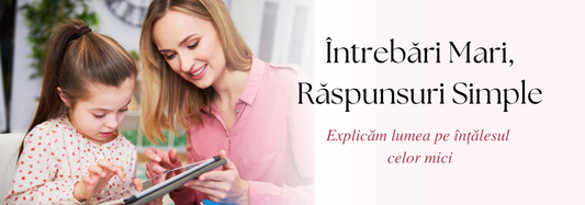 De ce Copiii au Nevoie de Explicații Simple și Captivante pentru Subiectele Complicate